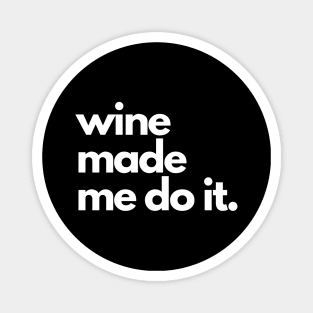 Wine Made Me Do It. Magnet